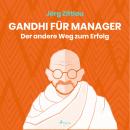 Gandhi für Manager - Der andere Weg zum Erfolg (Ungekürzt) Audiobook