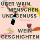 Über Wein, Menschen und Genuss - Weingeschichten (Ungekürzt) Audiobook