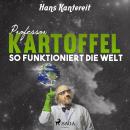[German] - Professor Kartoffel - So funktioniert die Welt (Ungekürzt) Audiobook