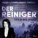 Der Reiniger, Teil 3: Die Jacke (Ungekürzt), Inger Gammelgaard Madsen
