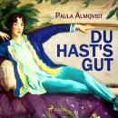 [German] - Du hast's gut (Ungekürzt) Audiobook