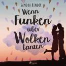 [German] - Wenn Funken über Wolken tanzen (Ungekürzt) Audiobook