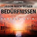 Jedem nach seinen Bedürfnissen - Hamburg-Krimi (Ungekürzt) Audiobook