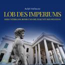 Lob des Imperiums - Der Untergang Roms und die Zukunft des Westens (Ungekürzt) Audiobook