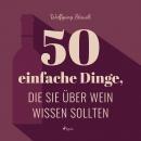 50 einfache Dinge, die Sie über Wein wissen sollten (Ungekürzt) Audiobook