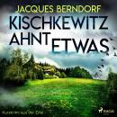 Kischkewitz ahnt etwas - Kurzkrimi aus der Eifel (Ungekürzt) Audiobook