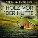 [German] - Holz vor der Hütte - Kurzkrimi aus der Eifel (Ungekürzt) Audiobook
