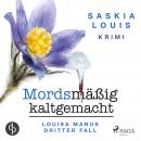 Mordsmäßig kaltgemacht - Louisa Manus dritter Fall (Ungekürzt) Audiobook