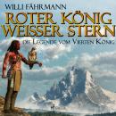 [German] - Roter König - weißer Stern: die Legende vom vierten König (Ungekürzt) Audiobook