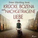[German] - Peter Härtling liest: Krücke, Bozena und Nachgetragene Liebe Audiobook