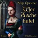 [German] - Wer Asche hütet - Mittelalterkrimi (Ungekürzt) Audiobook