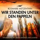 [German] - Wir standen unter den Pappeln - Erinnerung an meine Kindheit und Jugend (Ungekürzt) Audiobook