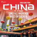 China für Anfänger - Eine faszinierende Welt entdecken (Ungekürzt) Audiobook