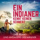 Ein Indianer kennt keinen Schmerz - Über Aging und Antiaging der Männer (Ungekürzt) Audiobook