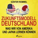 [German] - Zukunftsmodell Deutschland - Was wir von Amerika und Japan lernen können Audiobook
