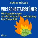 [German] - Wirtschaftsirrtümer - Richtigstellungen von Arbeitszeitverkürzung bis Zinspolitik Audiobook
