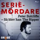 [Swedish] - Peter Sutcliffe – Så blev han The Ripper Audiobook