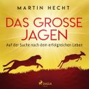 Das große Jagen - Auf der Suche nach dem erfolgreichen Leben Audiobook