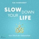 Slow down your life - Vom Glück der Gelassenheit Audiobook