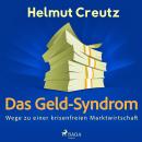 Das Geld-Syndrom - Wege zu einer krisenfreien Marktwirtschaft Audiobook