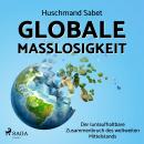 Globale Maßlosigkeit - Der (un)aufhaltbare Zusammenbruch des weltweiten Mittelstands Audiobook