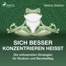 Sich besser konzentrieren heißt - Die wirksamsten Strategien für Studium und Berufsalltag Audiobook