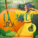 Ronin 2 - El arco - Dramatizado Audiobook