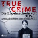 True Crime: Die Engelmacherin von St. Pauli: Kriminalgeschichte um Elisabeth Wiese Audiobook