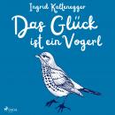 [German] - Das Glück ist ein Vogerl Audiobook