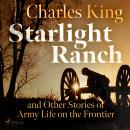 Starlight Ranch and Other Stories of Army Life on the Frontier Audiobook