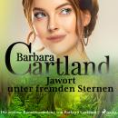 Jawort unter fremden Sternen (Die zeitlose Romansammlung von Barbara Cartland 7) Audiobook