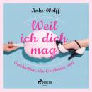 [German] - Weil ich dich mag - Geschichten, die Geschenke sind Audiobook