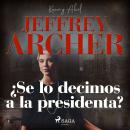 [Spanish] - ¿Se lo decimos a la presidenta? Audiobook