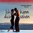 [German] - Ich kann dich sehen. Die schönsten Liebesgedichte Audiobook