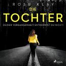 [German] - Die Tochter - Deiner Vergangenheit entkommst du nicht! Audiobook