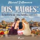 Dos Madres: la historia de una familia casi feliz Audiobook