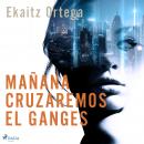 Mañana cruzaremos el Ganges Audiobook