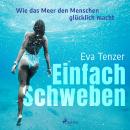 [German] - Einfach Schweben. Wie das Meer den Menschen glücklich macht Audiobook