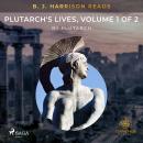 B. J. Harrison Reads Plutarch's Lives, Volume 1 of 2 Audiobook