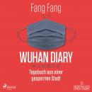 Wuhan Diary: Tagebuch aus einer gesperrten Stadt Audiobook