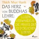 Das Herz von Buddhas Lehre: Leiden verwandeln - die Praxis des glücklichen Lebens Audiobook