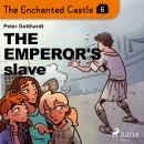 The Enchanted Castle 6 - The Emperor's Slave Audiobook