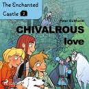 The Enchanted Castle 2 - Chivalrous Love Audiobook