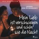[German] - Mein Lieb ist verschwiegen - und schön wie die Nacht. Die schönsten Liebesgedichte Audiobook