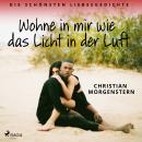 [German] - Wohne in mir wie das Licht in der Luft. Die schönsten Liebesgedichte Audiobook
