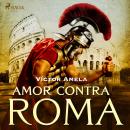 [Spanish] - Amor contra Roma Audiobook
