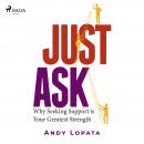 Just Ask: Why Seeking Support is Your Greatest Strength Audiobook