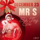 December 23: Mr S - An Erotic Christmas Calendar Audiobook