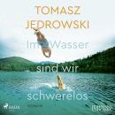 Im Wasser sind wir schwerelos Audiobook