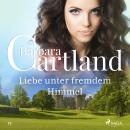 Liebe unter fremdem Himmel (Die zeitlose Romansammlung von Barbara Cartland 13) Audiobook